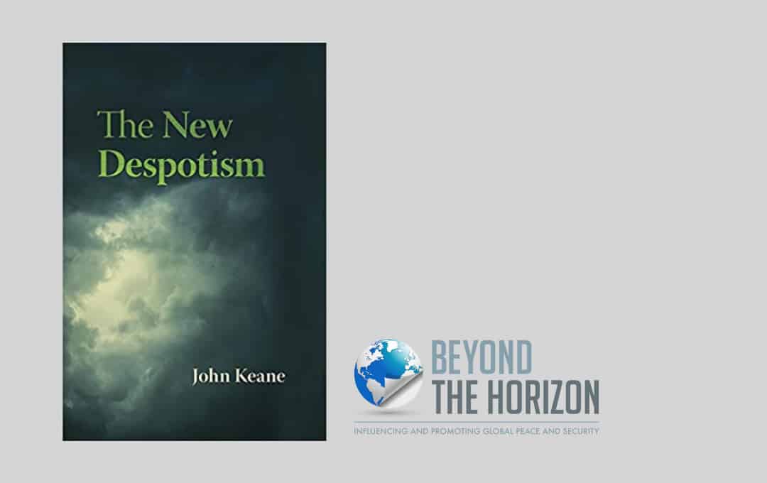 Book Review- The New Despotism Beyond the Horizon ISSG , John Keane (2020)
