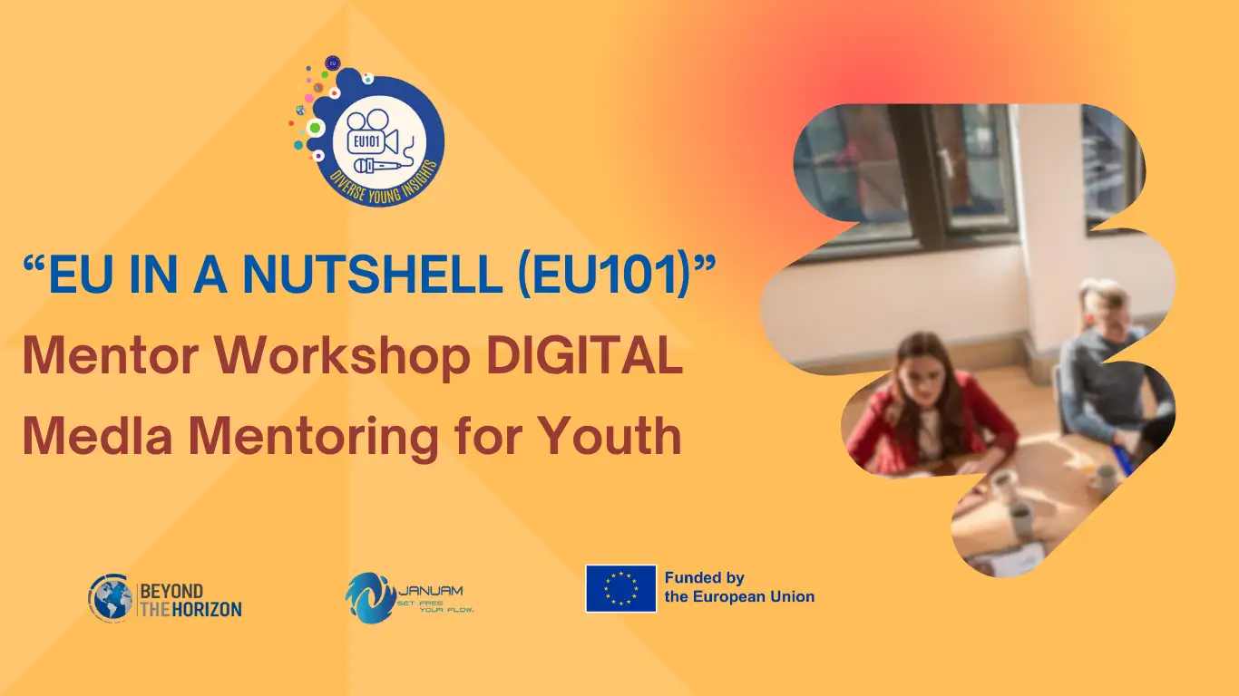 “EU In a Nutshell (EU101)” Mentor Workshop DIGITAL MedIa MentorIng for Youth 2 Beyond the Horizon ISSG